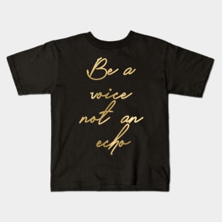 Be a voice not an echo Kids T-Shirt